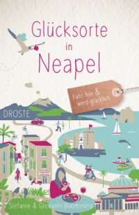 Buch-Vorankündigung „Glücksorte in Neapel“ – Fahr hin und werd glücklich!